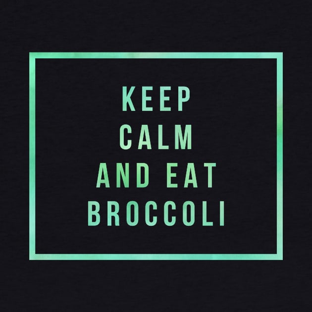 KEEP CALM AND EAT BROCOLI by Shirtsy